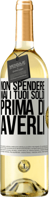 29,95 € Spedizione Gratuita | Vino bianco Edizione WHITE Non spendere mai i tuoi soldi prima di averli Etichetta Bianca. Etichetta personalizzabile Vino giovane Raccogliere 2024 Verdejo