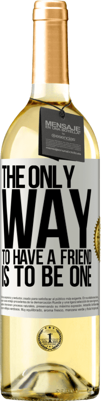 29,95 € Free Shipping | White Wine WHITE Edition The only way to have a friend is to be one White Label. Customizable label Young wine Harvest 2023 Verdejo
