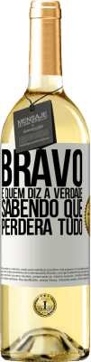 29,95 € Envio grátis | Vinho branco Edição WHITE Bravo é quem diz a verdade sabendo que perderá tudo Etiqueta Branca. Etiqueta personalizável Vinho jovem Colheita 2024 Verdejo