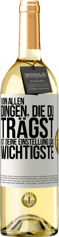 29,95 € Kostenloser Versand | Weißwein WHITE Ausgabe Von allen Dingen, die du trägst, ist deine Einstellung das Wichtigste Weißes Etikett. Anpassbares Etikett Junger Wein Ernte 2024 Verdejo