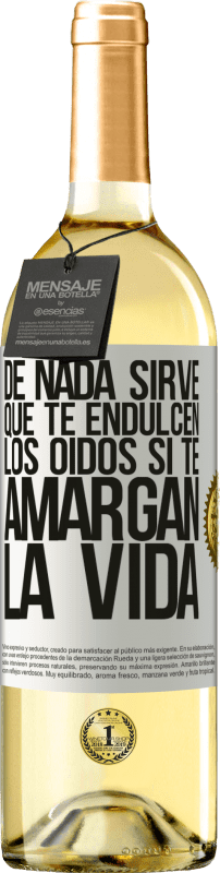 29,95 € Envío gratis | Vino Blanco Edición WHITE De nada sirve que te endulcen los oídos si te amargan la vida Etiqueta Blanca. Etiqueta personalizable Vino joven Cosecha 2024 Verdejo