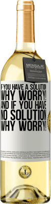 29,95 € Free Shipping | White Wine WHITE Edition If you have a solution, why worry! And if you have no solution, why worry! White Label. Customizable label Young wine Harvest 2025 Verdejo