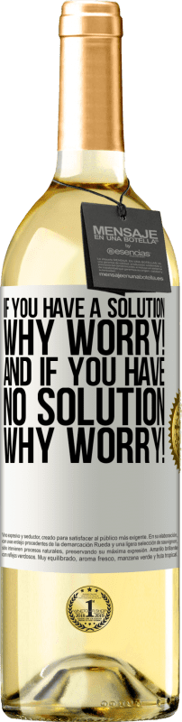 29,95 € Free Shipping | White Wine WHITE Edition If you have a solution, why worry! And if you have no solution, why worry! White Label. Customizable label Young wine Harvest 2024 Verdejo