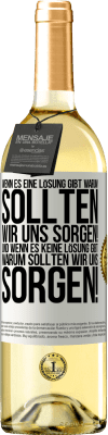 29,95 € Kostenloser Versand | Weißwein WHITE Ausgabe Wenn es eine Lösung gibt, warum sollten wir uns sorgen! Und wenn es keine Lösung gibt, warum sollten wir uns sorgen! Weißes Etikett. Anpassbares Etikett Junger Wein Ernte 2024 Verdejo