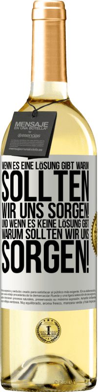 29,95 € Kostenloser Versand | Weißwein WHITE Ausgabe Wenn es eine Lösung gibt, warum sollten wir uns sorgen! Und wenn es keine Lösung gibt, warum sollten wir uns sorgen! Weißes Etikett. Anpassbares Etikett Junger Wein Ernte 2025 Verdejo