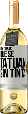 29,95 € Envío gratis | Vino Blanco Edición WHITE Hay cosas que se tatúan sin tinta Etiqueta Blanca. Etiqueta personalizable Vino joven Cosecha 2024 Verdejo