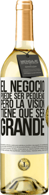 29,95 € Envío gratis | Vino Blanco Edición WHITE El negocio puede ser pequeño, pero la visión tiene que ser grande Etiqueta Blanca. Etiqueta personalizable Vino joven Cosecha 2024 Verdejo