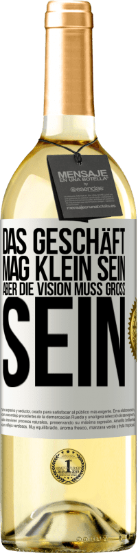 29,95 € Kostenloser Versand | Weißwein WHITE Ausgabe Das Geschäft mag klein sein, aber die Vision muss groß sein Weißes Etikett. Anpassbares Etikett Junger Wein Ernte 2024 Verdejo