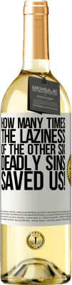 29,95 € Free Shipping | White Wine WHITE Edition how many times the laziness of the other six deadly sins saved us! White Label. Customizable label Young wine Harvest 2024 Verdejo