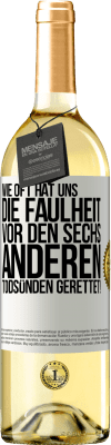 29,95 € Kostenloser Versand | Weißwein WHITE Ausgabe Wie oft hat uns die Faulheit vor den sechs anderen Todsünden gerettet! Weißes Etikett. Anpassbares Etikett Junger Wein Ernte 2024 Verdejo