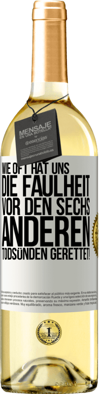 29,95 € Kostenloser Versand | Weißwein WHITE Ausgabe Wie oft hat uns die Faulheit vor den sechs anderen Todsünden gerettet! Weißes Etikett. Anpassbares Etikett Junger Wein Ernte 2024 Verdejo