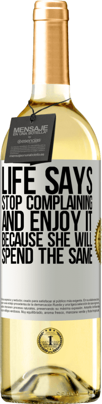 29,95 € Free Shipping | White Wine WHITE Edition Life says stop complaining and enjoy it, because she will spend the same White Label. Customizable label Young wine Harvest 2023 Verdejo