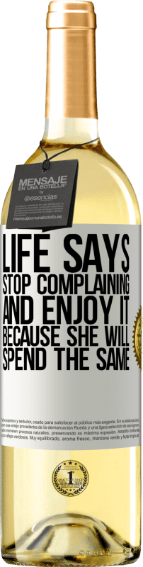 29,95 € Free Shipping | White Wine WHITE Edition Life says stop complaining and enjoy it, because she will spend the same White Label. Customizable label Young wine Harvest 2024 Verdejo