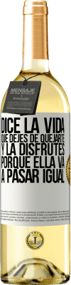 29,95 € Envío gratis | Vino Blanco Edición WHITE Dice la vida que dejes de quejarte y la disfrutes, porque ella va a pasar igual Etiqueta Blanca. Etiqueta personalizable Vino joven Cosecha 2025 Verdejo