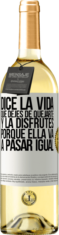 29,95 € Envío gratis | Vino Blanco Edición WHITE Dice la vida que dejes de quejarte y la disfrutes, porque ella va a pasar igual Etiqueta Blanca. Etiqueta personalizable Vino joven Cosecha 2024 Verdejo