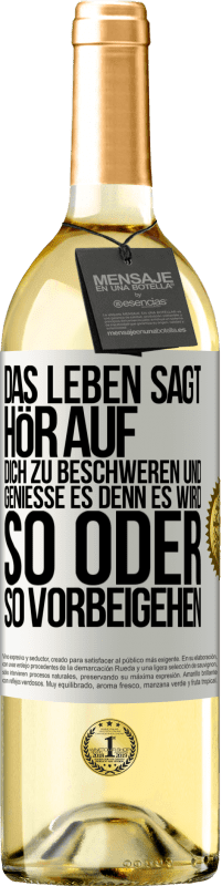 29,95 € Kostenloser Versand | Weißwein WHITE Ausgabe Das Leben sagt, hör auf dich zu beschweren und genieße es, denn es wird so oder so vorbeigehen. Weißes Etikett. Anpassbares Etikett Junger Wein Ernte 2024 Verdejo