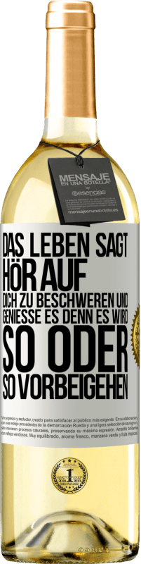 29,95 € Kostenloser Versand | Weißwein WHITE Ausgabe Das Leben sagt, hör auf dich zu beschweren und genieße es, denn es wird so oder so vorbeigehen. Weißes Etikett. Anpassbares Etikett Junger Wein Ernte 2025 Verdejo