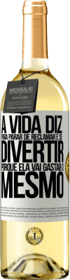 29,95 € Envio grátis | Vinho branco Edição WHITE A vida diz para parar de reclamar e se divertir, porque ela vai gastar o mesmo Etiqueta Branca. Etiqueta personalizável Vinho jovem Colheita 2023 Verdejo