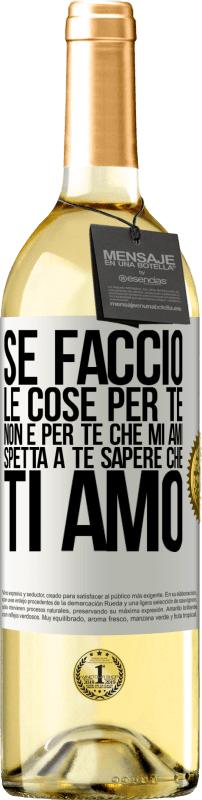 29,95 € Spedizione Gratuita | Vino bianco Edizione WHITE Se faccio le cose per te, non è per te che mi ami. Spetta a te sapere che ti amo Etichetta Bianca. Etichetta personalizzabile Vino giovane Raccogliere 2024 Verdejo