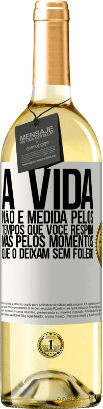 29,95 € Envio grátis | Vinho branco Edição WHITE A vida não é medida pelos tempos que você respira, mas pelos momentos que o deixam sem fôlego Etiqueta Branca. Etiqueta personalizável Vinho jovem Colheita 2024 Verdejo