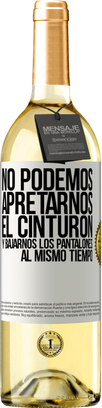 29,95 € Envío gratis | Vino Blanco Edición WHITE No podemos apretarnos el cinturón y bajarnos los pantalones al mismo tiempo Etiqueta Blanca. Etiqueta personalizable Vino joven Cosecha 2024 Verdejo