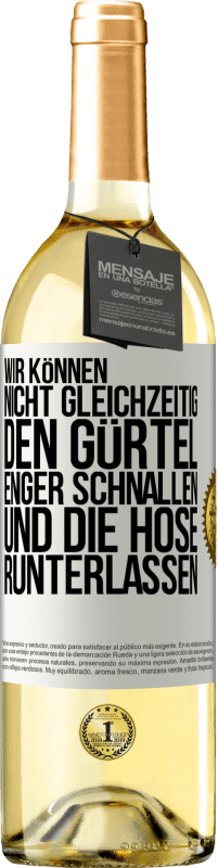 29,95 € Kostenloser Versand | Weißwein WHITE Ausgabe Wir können nicht gleichzeitig den Gürtel enger schnallen und die Hose runterlassen Weißes Etikett. Anpassbares Etikett Junger Wein Ernte 2024 Verdejo