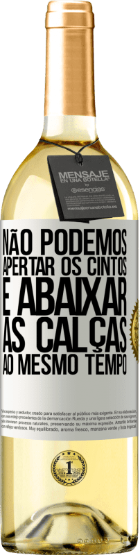 29,95 € Envio grátis | Vinho branco Edição WHITE Não podemos apertar os cintos e abaixar as calças ao mesmo tempo Etiqueta Branca. Etiqueta personalizável Vinho jovem Colheita 2024 Verdejo