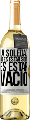 29,95 € Envío gratis | Vino Blanco Edición WHITE La soledad no es estar solo, es estar vacío Etiqueta Blanca. Etiqueta personalizable Vino joven Cosecha 2024 Verdejo