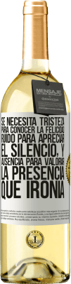 29,95 € Envío gratis | Vino Blanco Edición WHITE Se necesita tristeza para conocer la felicidad, ruido para apreciar el silencio, y ausencia para valorar la presencia. Qué Etiqueta Blanca. Etiqueta personalizable Vino joven Cosecha 2023 Verdejo