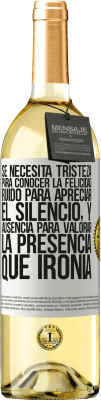 29,95 € Envío gratis | Vino Blanco Edición WHITE Se necesita tristeza para conocer la felicidad, ruido para apreciar el silencio, y ausencia para valorar la presencia. Qué Etiqueta Blanca. Etiqueta personalizable Vino joven Cosecha 2025 Verdejo