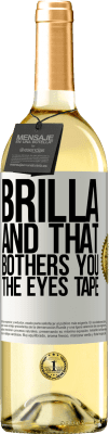 29,95 € Free Shipping | White Wine WHITE Edition Brilla and that bothers you, the eyes tape White Label. Customizable label Young wine Harvest 2023 Verdejo