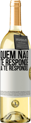 29,95 € Envio grátis | Vinho branco Edição WHITE Quem não te responde, já te respondeu Etiqueta Branca. Etiqueta personalizável Vinho jovem Colheita 2024 Verdejo