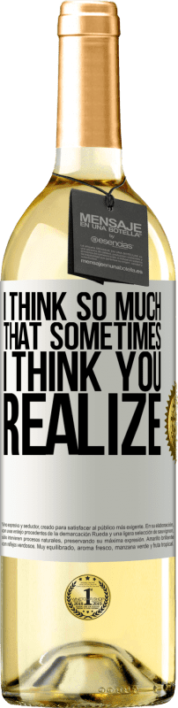 29,95 € Free Shipping | White Wine WHITE Edition I think so much that sometimes I think you realize White Label. Customizable label Young wine Harvest 2024 Verdejo