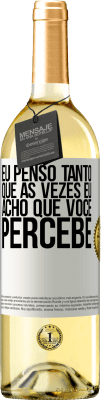 29,95 € Envio grátis | Vinho branco Edição WHITE Eu penso tanto que às vezes eu acho que você percebe Etiqueta Branca. Etiqueta personalizável Vinho jovem Colheita 2025 Verdejo