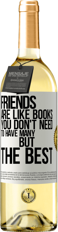 29,95 € Free Shipping | White Wine WHITE Edition Friends are like books. You don't need to have many, but the best White Label. Customizable label Young wine Harvest 2023 Verdejo