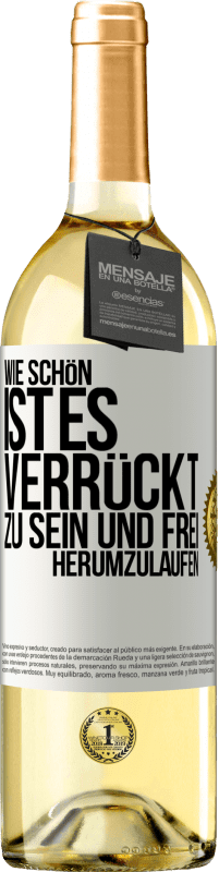 29,95 € Kostenloser Versand | Weißwein WHITE Ausgabe Wie schön ist es, verrückt zu sein und frei herumzulaufen Weißes Etikett. Anpassbares Etikett Junger Wein Ernte 2024 Verdejo