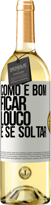 29,95 € Envio grátis | Vinho branco Edição WHITE Como é bom ficar louco e se soltar Etiqueta Branca. Etiqueta personalizável Vinho jovem Colheita 2024 Verdejo