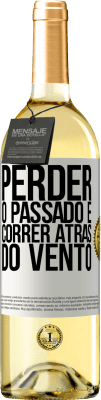29,95 € Envio grátis | Vinho branco Edição WHITE Perder o passado é correr atrás do vento Etiqueta Branca. Etiqueta personalizável Vinho jovem Colheita 2025 Verdejo