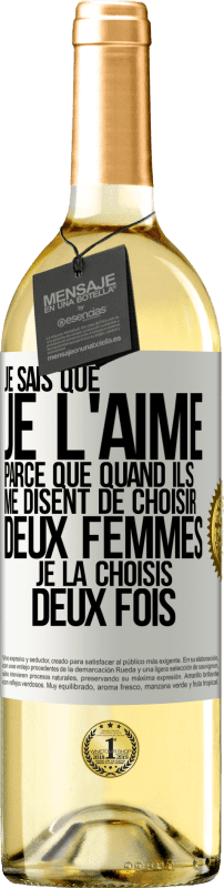 29,95 € Envoi gratuit | Vin blanc Édition WHITE Je sais que je l'aime parce que quand ils me disent de choisir deux femmes, je la choisis deux fois Étiquette Blanche. Étiquette personnalisable Vin jeune Récolte 2024 Verdejo