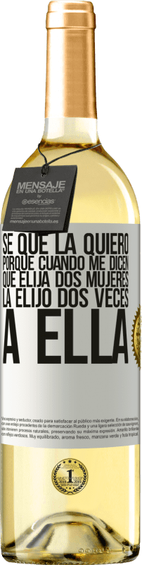 29,95 € Envío gratis | Vino Blanco Edición WHITE Se que la quiero porque cuando me dicen que elija dos mujeres la elijo dos veces a ella Etiqueta Blanca. Etiqueta personalizable Vino joven Cosecha 2024 Verdejo