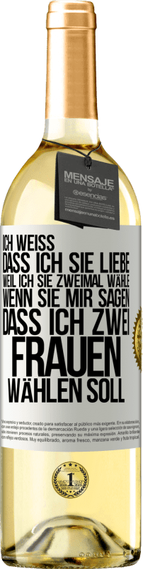 29,95 € Kostenloser Versand | Weißwein WHITE Ausgabe Ich weiß, dass ich sie liebe, weil ich sie zweimal wähle, wenn sie mir sagen, dass ich zwei Frauen wählen soll Weißes Etikett. Anpassbares Etikett Junger Wein Ernte 2024 Verdejo