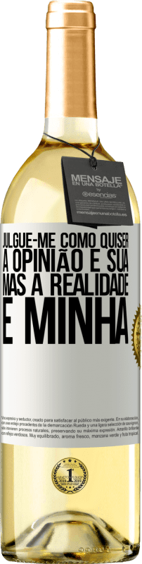 29,95 € Envio grátis | Vinho branco Edição WHITE Julgue-me como quiser. A opinião é sua, mas a realidade é minha Etiqueta Branca. Etiqueta personalizável Vinho jovem Colheita 2024 Verdejo