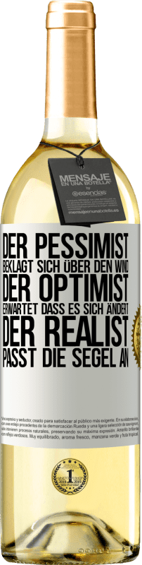 29,95 € Kostenloser Versand | Weißwein WHITE Ausgabe Der Pessimist beklagt sich über den Wind, der Optimist erwartet, dass es sich ändert, der Realist passt die Segel an Weißes Etikett. Anpassbares Etikett Junger Wein Ernte 2024 Verdejo