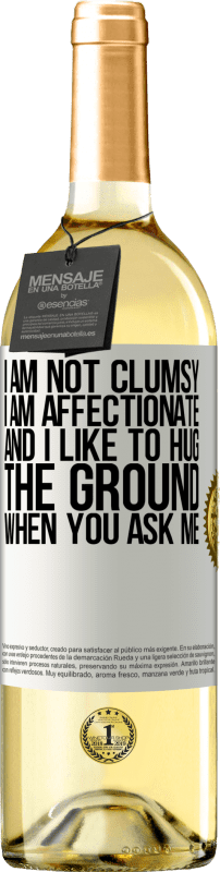29,95 € Free Shipping | White Wine WHITE Edition I am not clumsy, I am affectionate, and I like to hug the ground when you ask me White Label. Customizable label Young wine Harvest 2025 Verdejo