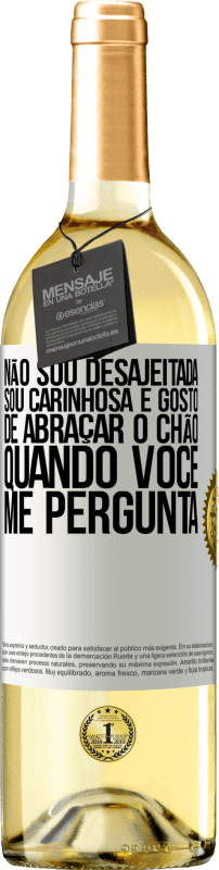 29,95 € Envio grátis | Vinho branco Edição WHITE Não sou desajeitada, sou carinhosa e gosto de abraçar o chão quando você me pergunta Etiqueta Branca. Etiqueta personalizável Vinho jovem Colheita 2024 Verdejo