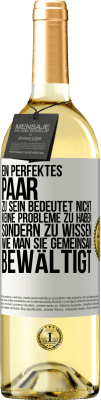 29,95 € Kostenloser Versand | Weißwein WHITE Ausgabe Ein perfektes Paar zu sein bedeutet nicht, keine Probleme zu haben, sondern zu wissen, wie man sie gemeinsam bewältigt Weißes Etikett. Anpassbares Etikett Junger Wein Ernte 2023 Verdejo