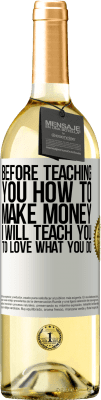 29,95 € Free Shipping | White Wine WHITE Edition Before teaching you how to make money, I will teach you to love what you do White Label. Customizable label Young wine Harvest 2023 Verdejo