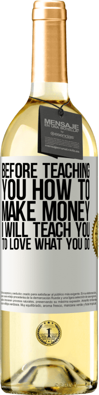 29,95 € Free Shipping | White Wine WHITE Edition Before teaching you how to make money, I will teach you to love what you do White Label. Customizable label Young wine Harvest 2023 Verdejo