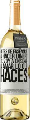 29,95 € Envío gratis | Vino Blanco Edición WHITE Antes de enseñarte a hacer dinero, te voy a enseñar a amar lo que haces Etiqueta Blanca. Etiqueta personalizable Vino joven Cosecha 2023 Verdejo