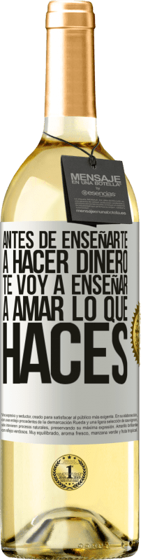 29,95 € Envío gratis | Vino Blanco Edición WHITE Antes de enseñarte a hacer dinero, te voy a enseñar a amar lo que haces Etiqueta Blanca. Etiqueta personalizable Vino joven Cosecha 2024 Verdejo